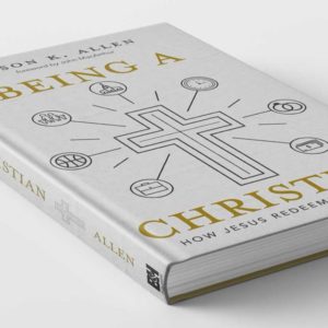 "Being a Christian: How Jesus Redeems All of Life"
